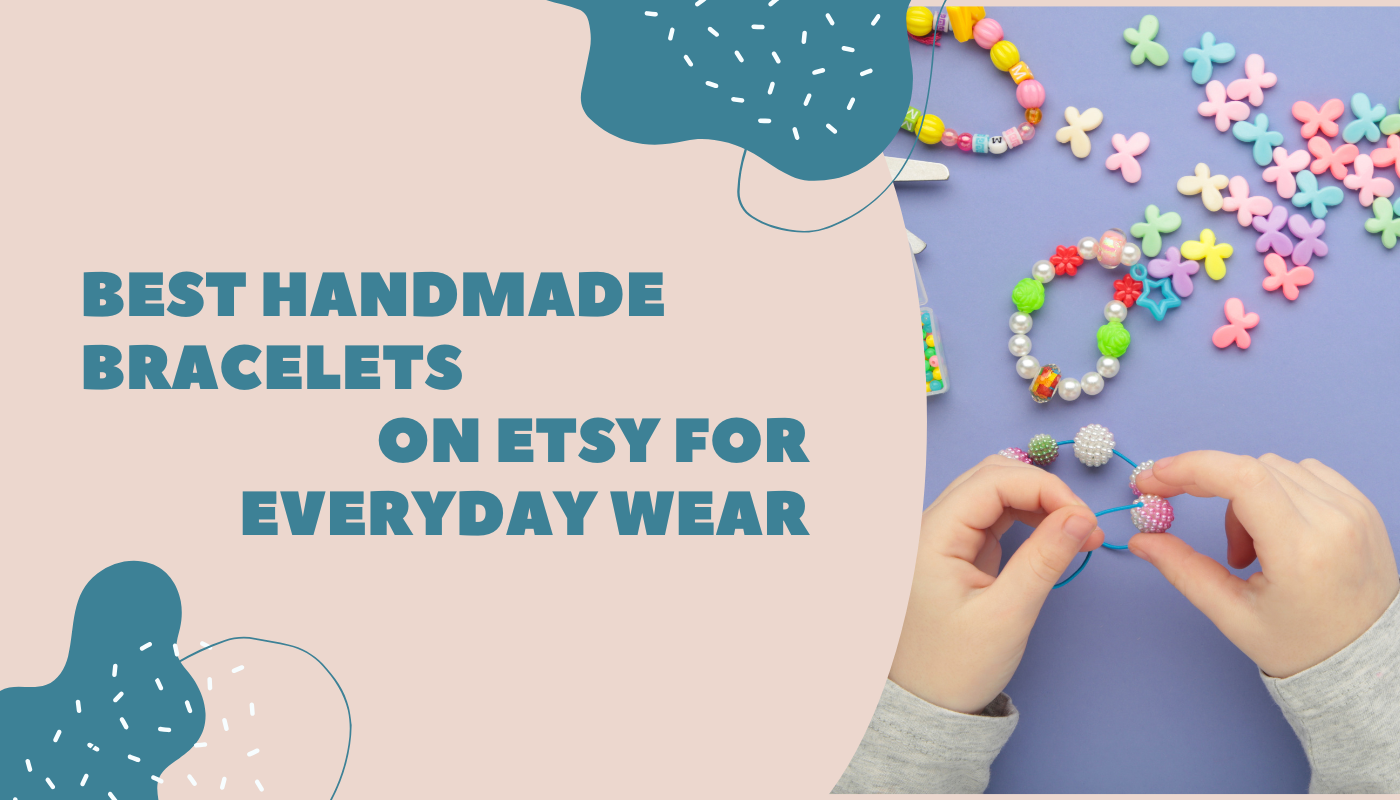 Best Handmade Bracelets on Etsy for Everyday Wear