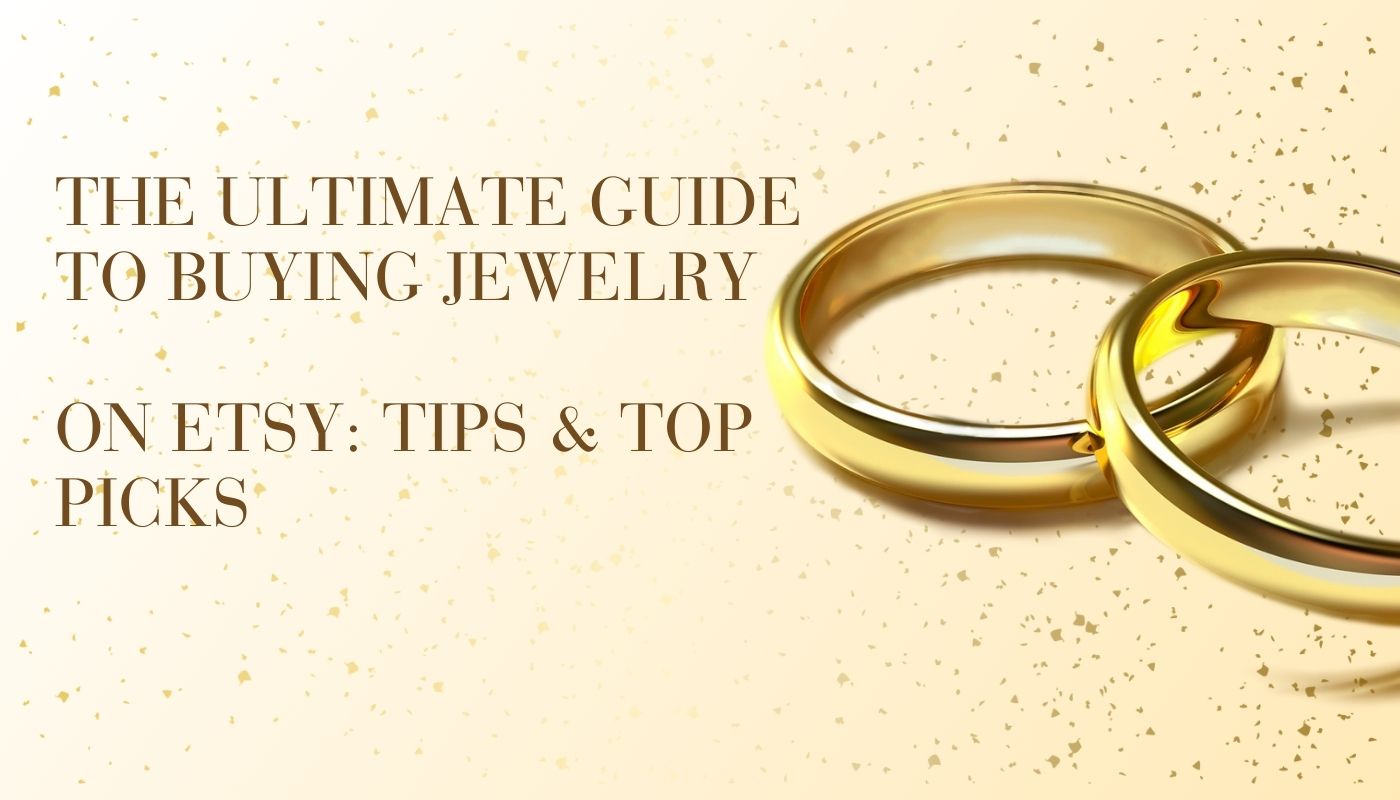 Ultimate Guide to Buying Jewelry on Etsy: Tips & Top Picks