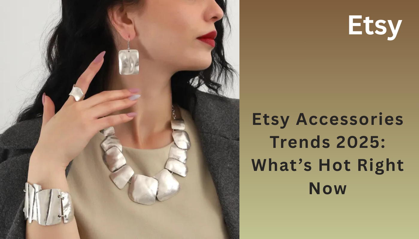 Etsy Accessories Trends 2025: What’s Hot Right Now
