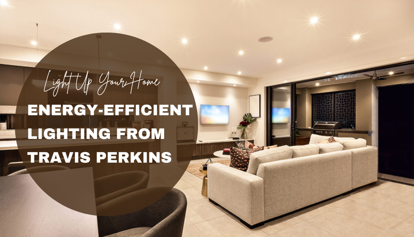 Energy-Efficient Lighting Options from Travis Perkins