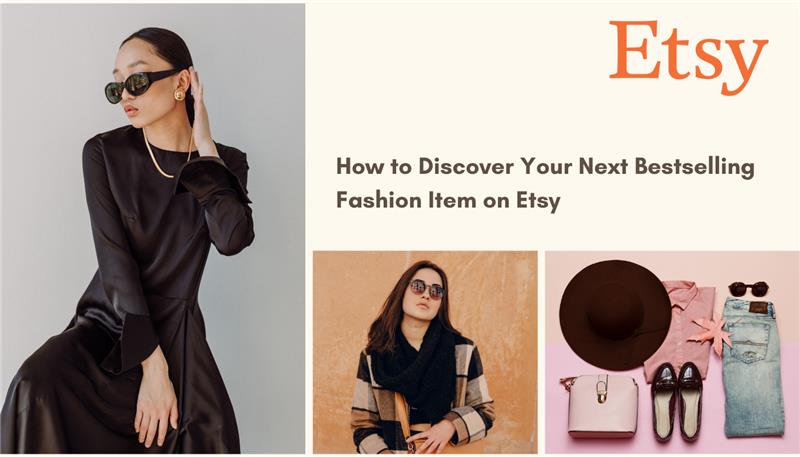 How to Discover Your Next Bestselling Fashion Item on Etsy